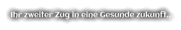 Ihr zweiter Zug in eine Gesunde zukunft..