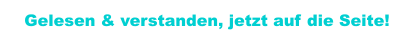 Gelesen & verstanden, jetzt auf die Seite!